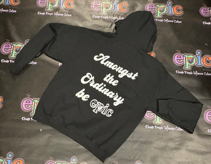 Be Epic Hoodie featuring a bold graphic 'Amongst the Ordinary be epic' from Elevate People Influence Culture.